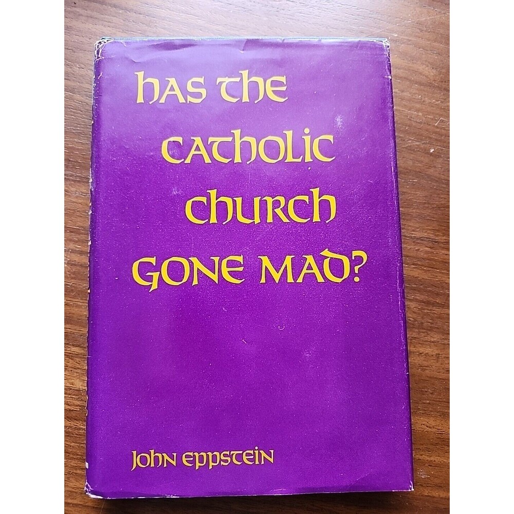 Has the Catholic Church Gone Mad? HCDJ John Eppstein First Ed. 3rd Print 1972